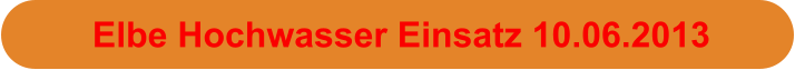Elbe Hochwasser Einsatz 10.06.2013