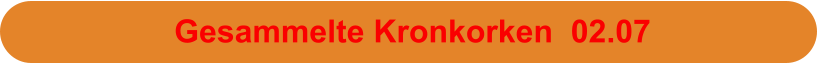 Gesammelte Kronkorken  02.07